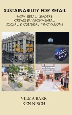 Le développement durable dans le commerce de détail : Comment les leaders du commerce de détail créent des innovations environnementales, sociales et culturelles - Sustainability for Retail: How Retail Leaders Create Environmental, Social, & Cultural Innovations