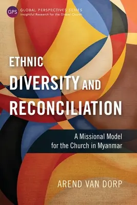 Diversité ethnique et réconciliation : Un modèle missionnaire pour l'Église au Myanmar - Ethnic Diversity and Reconciliation: A Missional Model for the Church in Myanmar