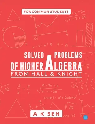 Problèmes résolus d'algèbre supérieure - de Hall et Knight - Solved problems of higher algebra - from hall and knight