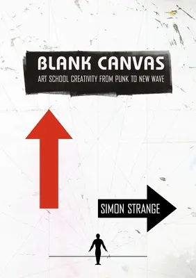 Blank Canvas : La créativité dans les écoles d'art, du punk à la nouvelle vague - Blank Canvas: Art School Creativity from Punk to New Wave