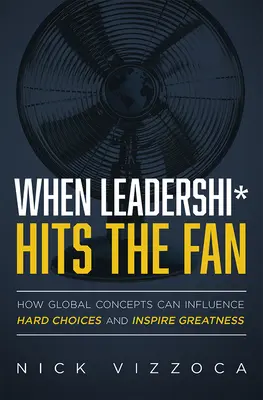 Quand le leadership* fait des siennes : comment les concepts globaux peuvent influencer les choix difficiles et inspirer la grandeur - When Leadership* Hits the Fan: How Global Concepts Can Influence Hard Choices and Inspire Greatness