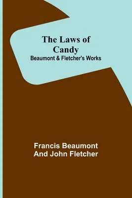 Les lois du bonbon ; Œuvres de Beaumont et Fletcher - The Laws of Candy; Beaumont & Fletcher's Works