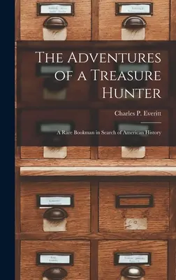 Les aventures d'un chasseur de trésors ; un rare bouquiniste à la recherche de l'histoire américaine - The Adventures of a Treasure Hunter; a Rare Bookman in Search of American History