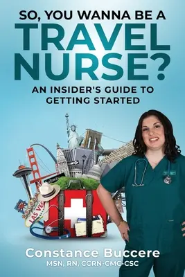 Vous voulez devenir infirmière de voyage ? Un guide d'initié pour démarrer - So, You Wanna Be A Travel Nurse?: An Insider's Guide to Getting Started