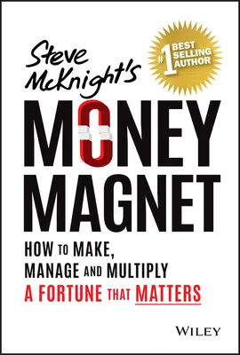 L'aimant à argent : Comment attirer et conserver une fortune qui compte - Money Magnet: How to Attract and Keep a Fortune That Counts