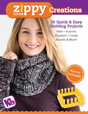 Zippy Loom Creations : 20 projets de tricot faciles et rapides - Zippy Loom Creations: 20 Quick & Easy Knitting Projects