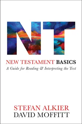 Les bases du Nouveau Testament : Un guide pour la lecture et l'interprétation du texte - New Testament Basics: A Guide for Reading and Interpreting the Text