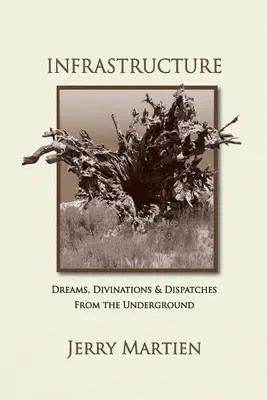 Infrastructure : Rêves, Divinations et Dépêches de l'Underground - Infrastructure: Dreams, Divinations & Dispatches from the Underground