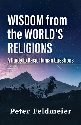 Sagesse des religions du monde : Un guide des questions humaines fondamentales - Wisdom from the World's Religions: A Guide to Basic Human Questions