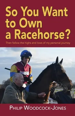 Vous voulez devenir propriétaire d'un cheval de course ? Suivez les hauts et les bas de mon parcours personnel. - So you want to own a racehorse?: Then follow the highs and lows of my personal journey