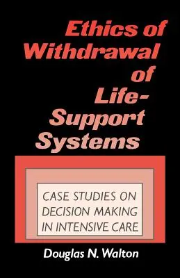 Éthique du retrait des systèmes de maintien en vie : Études de cas sur la prise de décision en soins intensifs - Ethics of Withdrawal of Life-Support Systems: Case Studies in Decision Making in Intensive Care