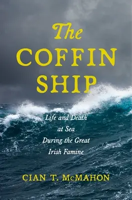 Le bateau cercueil : La vie et la mort en mer pendant la grande famine irlandaise - The Coffin Ship: Life and Death at Sea during the Great Irish Famine