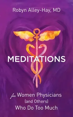 Méditations pour les femmes médecins (et autres) qui en font trop - Meditations for Women Physicians (and Others) Who Do Too Much