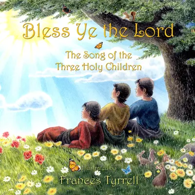 Bénissez le Seigneur : Le chant de louange des trois enfants saints - Bless Ye the Lord: Praise Song of the Three Holy Children