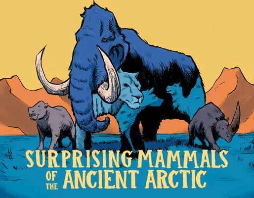 Mammifères surprenants de l'Arctique ancien : édition anglaise - Surprising Mammals of the Ancient Arctic: English Edition