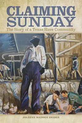 Claiming Sunday : L'histoire d'une communauté d'esclaves au Texas - Claiming Sunday: The Story of a Texas Slave Community