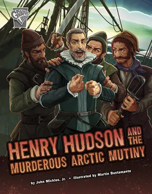 Henry Hudson et la mutinerie meurtrière de l'Arctique - Henry Hudson and the Murderous Arctic Mutiny