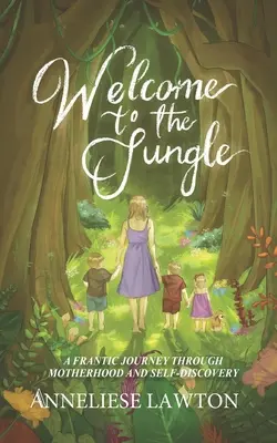 Bienvenue dans la jungle Un voyage effréné à travers la maternité et la découverte de soi - Welcome to the Jungle A Frantic Journey Through Motherhood and Self Discovery