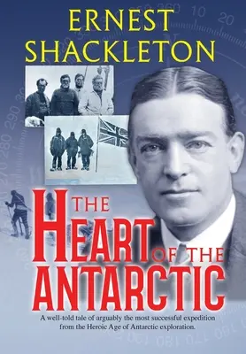 Le cœur de l'Antarctique (annoté) : Vol I et II - The Heart of the Antarctic (Annotated): Vol I and II