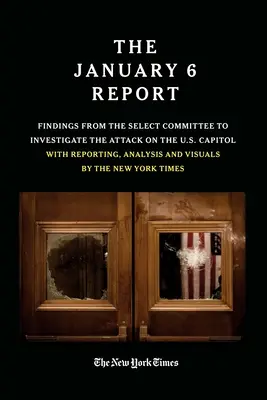 Le rapport du 6 janvier : Les conclusions de la commission spéciale chargée d'enquêter sur l'attentat contre le Capitole des États-Unis, avec des rapports, des analyses et des images. - The January 6 Report: Findings from the Select Committee to Investigate the Attack on the U.S. Capitol with Reporting, Analysis and Visuals