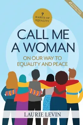 Appelez-moi une femme : Sur le chemin de l'égalité et de la paix - Call Me a Woman: On Our Way to Equality and Peace