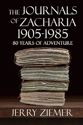 Les journaux de Zacharia 1905-1985 : 80 ans d'aventures - The Journals of Zacharia 1905-1985: 80 Years of Adventures