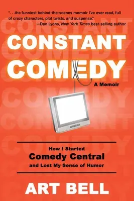 Constant Comedy : Comment j'ai commencé Comedy Central et perdu mon sens de l'humour - Constant Comedy: How I Started Comedy Central and Lost My Sense of Humor