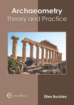 Archéométrie : Théorie et pratique - Archaeometry: Theory and Practice