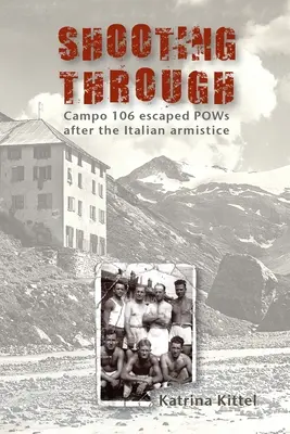 Tirer à travers : Les prisonniers de guerre évadés du Campo 106 après l'armistice italien - Shooting Through: Campo 106 escaped POWs after the Italian Armistice