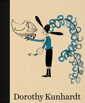 Dorothy Kunhardt : Collected Works - Dorothy Kunhardt: Collected Works