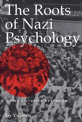 Les racines de la psychologie nazie : la barbarie utopique d'Hitler - The Roots of Nazi Psychology: Hitler's Utopian Barbarism