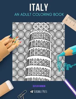 Italie : UN LIVRE DE COLORIAGE POUR ADULTES : Un livre de coloriage pour adultes sur l'Italie - Italy: AN ADULT COLORING BOOK: An Italy Coloring Book For Adults