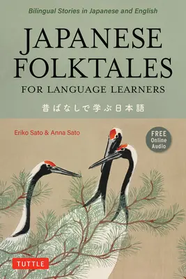 Contes populaires japonais pour les apprenants en langues : Légendes et fables bilingues en japonais et en anglais (enregistrement audio gratuit en ligne) - Japanese Folktales for Language Learners: Bilingual Legends and Fables in Japanese and English (Free Online Audio Recording)