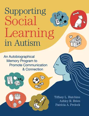 Soutenir l'apprentissage social dans l'autisme : Un programme de mémoire autobiographique pour promouvoir la communication et la connexion - Supporting Social Learning in Autism: An Autobiographical Memory Program to Promote Communication & Connection