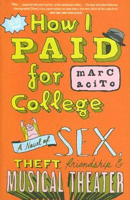 Comment j'ai payé l'université : Un roman sur le sexe, le vol, l'amitié et le théâtre musical - How I Paid for College: A Novel of Sex, Theft, Friendship & Musical Theater