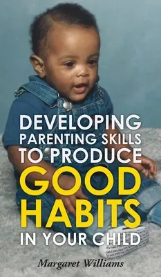 Développer des compétences parentales pour inculquer de bonnes habitudes à votre enfant - Developing Parenting Skills to Produce Good Habits in Your Child
