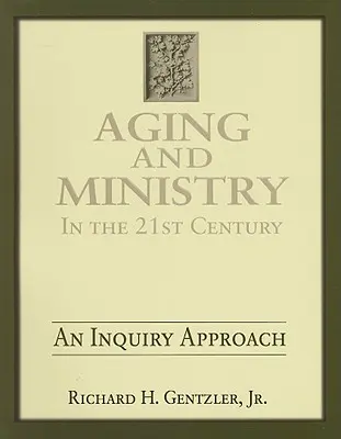 Vieillissement et ministère au 21e siècle : Une approche d'enquête - Aging and Ministry in the 21st Century: An Inquiry Approach