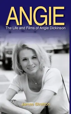 Angie : La vie et les films d'Angie Dickinson (hardback) - Angie: The Life and Films of Angie Dickinson (hardback)