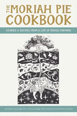 Le livre de cuisine de Moriah Pie : Histoires et recettes d'une vie d'agriculture paroissiale - The Moriah Pie Cookbook: Stories and Recipes from a Life of Parish Farming