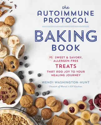 Le livre de pâtisserie du protocole auto-immun : 75 gâteries sucrées et salées, sans allergènes, qui ajoutent de la joie à votre parcours de guérison - The Autoimmune Protocol Baking Book: 75 Sweet & Savory, Allergen-Free Treats That Add Joy to Your Healing Journey