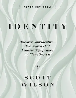 Identité : Découvrez votre identité - La recherche qui mène à l'importance et à la vraie réussite - Identity: Discover Your Identity--The Search That Leads to Significance and True Success