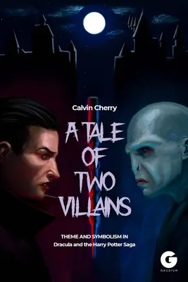 Un conte de deux méchants : Thème et symbolisme dans Dracula et la saga Harry Potter - A Tale of Two Villains: Theme and Symbolism in Dracula and the Harry Potter Saga