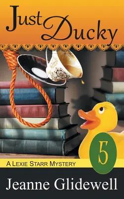 Just Ducky (Mystère Lexie Starr, Livre 5) - Just Ducky (A Lexie Starr Mystery, Book 5)