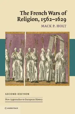 Les guerres de religion en France, 1562-1629 - The French Wars of Religion, 1562-1629