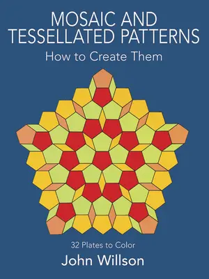 Motifs de mosaïques et de tesselles : Comment les créer, avec 32 planches à colorier - Mosaic and Tessellated Patterns: How to Create Them, with 32 Plates to Color