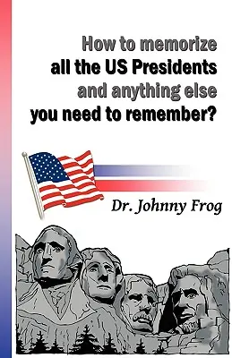 Comment mémoriser tous les présidents des États-Unis et tout ce dont vous devez vous souvenir ? - How to Memorize All the U.S. Presidents and Anything Else You Need to Remember?