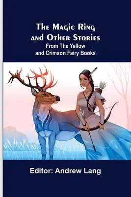 L'anneau magique et d'autres histoires tirées des livres de fées jaune et cramoisi - The Magic Ring and Other Stories; From the Yellow and Crimson Fairy Books