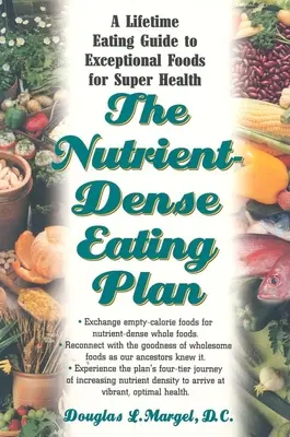 Le plan d'alimentation à haute densité nutritionnelle : Un guide d'alimentation à vie pour des aliments exceptionnels pour une super santé - The Nutrient-Dense Eating Plan: A Lifetime Eating Guide to Exceptional Foods for Super Health
