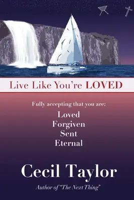 Vivre comme on est aimé : Vivre dans la liberté et l'immédiateté de l'amour de Dieu - Live Like You're Loved: Living in the Freedom and Immediacy of God's Love