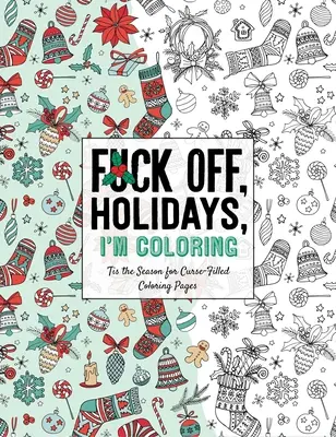 La saison des pages de coloriage remplies de malédictions est arrivée. - Fuck Off, Holidays, I'm Coloring: 'Tis the Season for Curse-Filled Coloring Pages